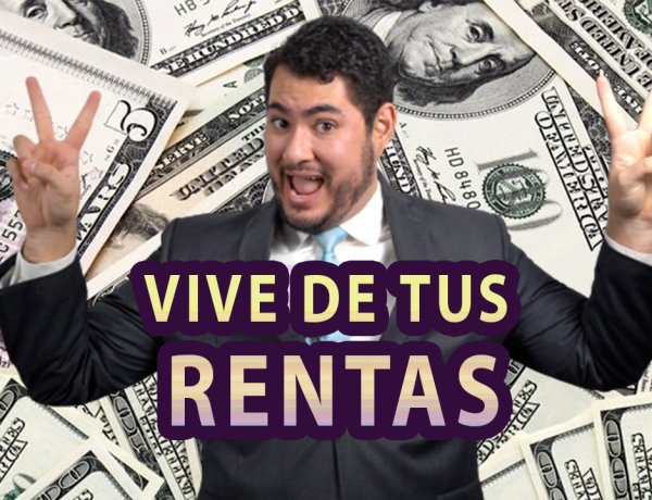 Vive de tus rentas AHORA MISMO
